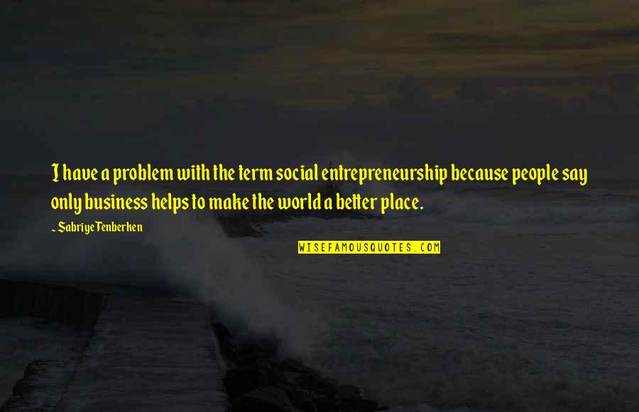 Problem With The World Quotes By Sabriye Tenberken: I have a problem with the term social Problem With The World Quotes By Sabriye Tenberken: I have a problem with the term social