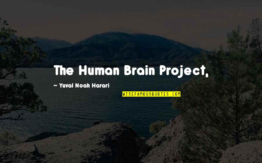 Problema Sa Pamilya Quotes By Yuval Noah Harari: The Human Brain Project,