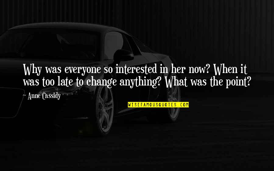 Problema Sa Relasyon Quotes By Anne Cassidy: Why was everyone so interested in her now?