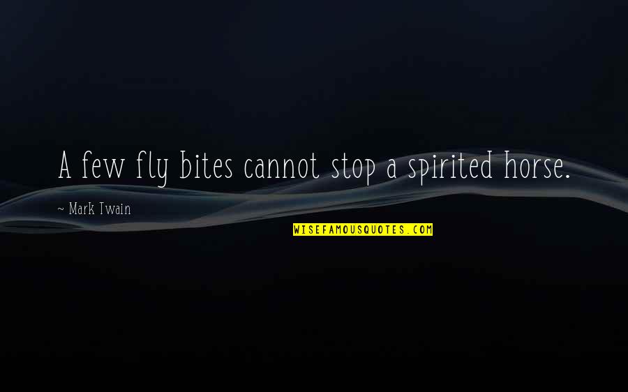 Problemang Pamilya Quotes By Mark Twain: A few fly bites cannot stop a spirited