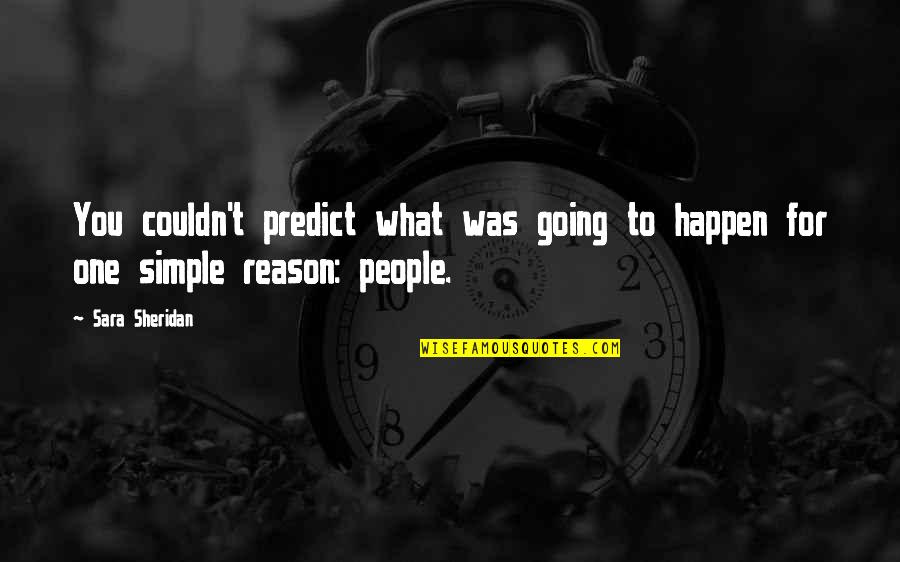 Problematic Love Quotes By Sara Sheridan: You couldn't predict what was going to happen