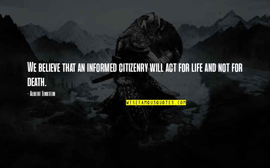 Problematic Men Quotes By Albert Einstein: We believe that an informed citizenry will act