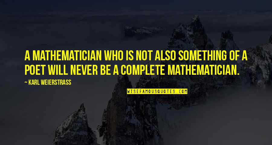 Problematically Synonym Quotes By Karl Weierstrass: A mathematician who is not also something of Problematically Synonym Quotes By Karl Weierstrass: A mathematician who is not also something of