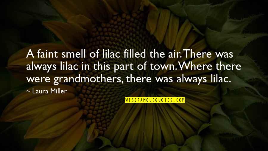 Problematico Significado Quotes By Laura Miller: A faint smell of lilac filled the air. Problematico Significado Quotes By Laura Miller: A faint smell of lilac filled the air.