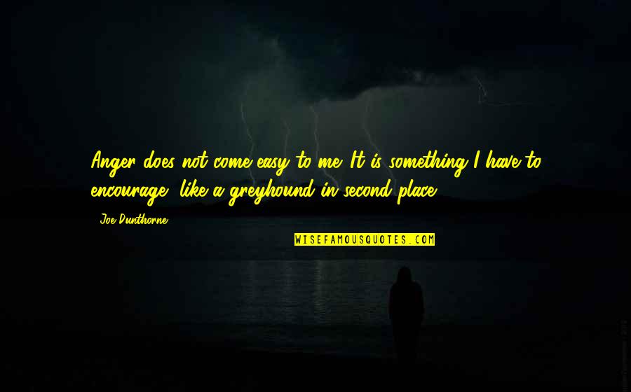 Problematics Band Quotes By Joe Dunthorne: Anger does not come easy to me. It Problematics Band Quotes By Joe Dunthorne: Anger does not come easy to me. It