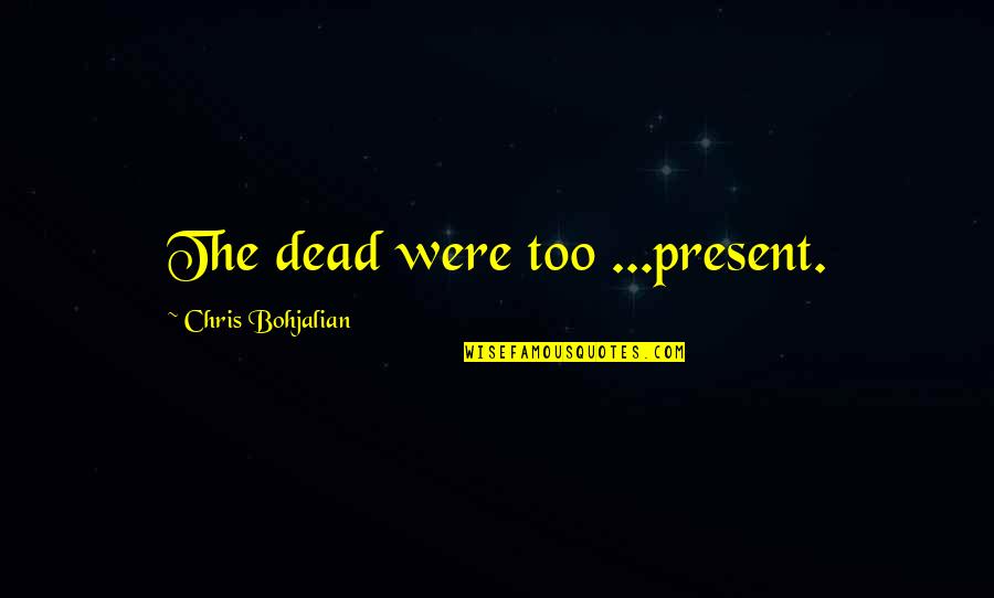 Problematique In English Quotes By Chris Bohjalian: The dead were too ...present.