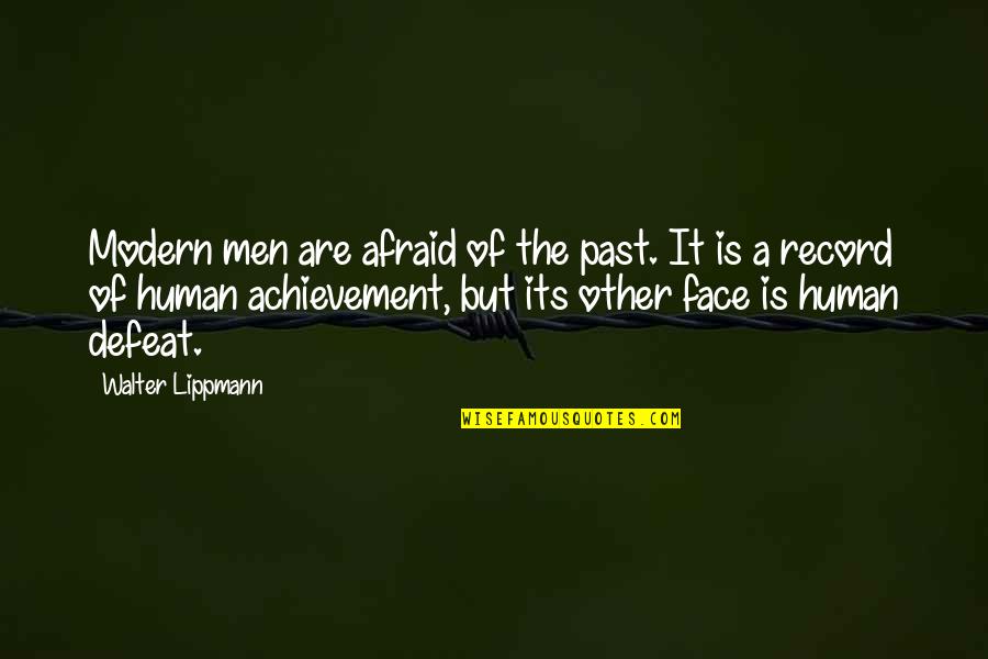 Probleme Informatica Quotes By Walter Lippmann: Modern men are afraid of the past. It