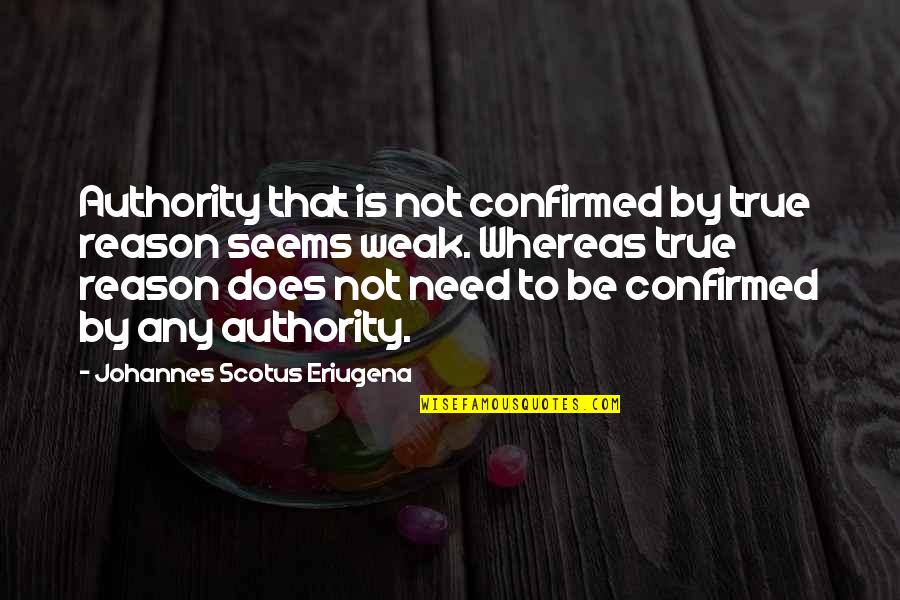 Probleme Quotes By Johannes Scotus Eriugena: Authority that is not confirmed by true reason