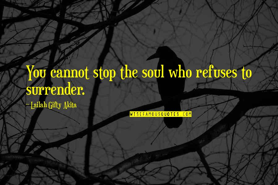 Problemes Renaux Quotes By Lailah Gifty Akita: You cannot stop the soul who refuses to