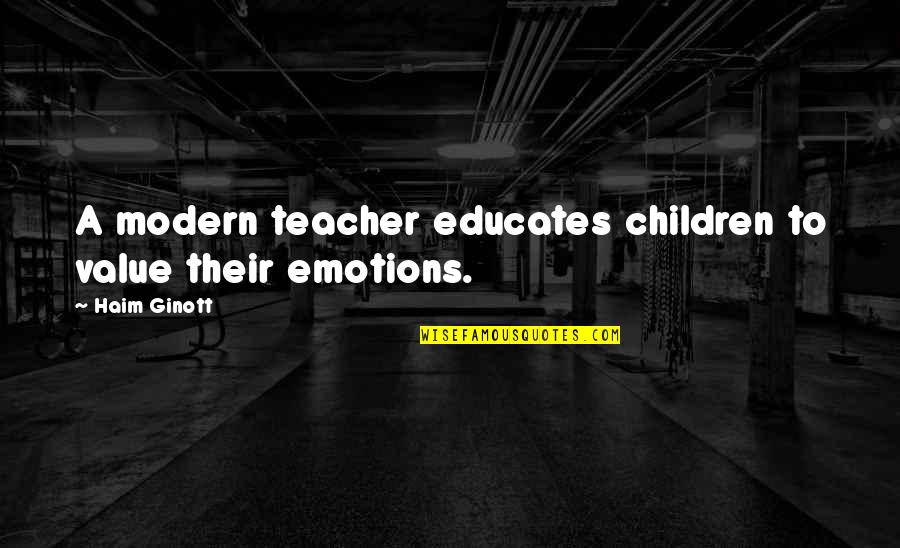 Problemi Quotes By Haim Ginott: A modern teacher educates children to value their