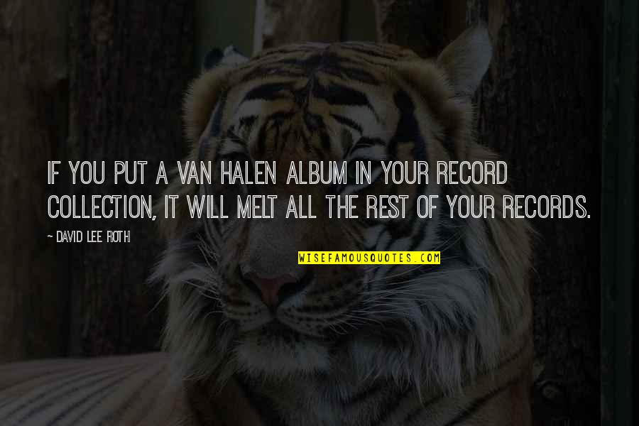 Problemo Peppers Quotes By David Lee Roth: If you put a Van Halen album in Problemo Peppers Quotes By David Lee Roth: If you put a Van Halen album in