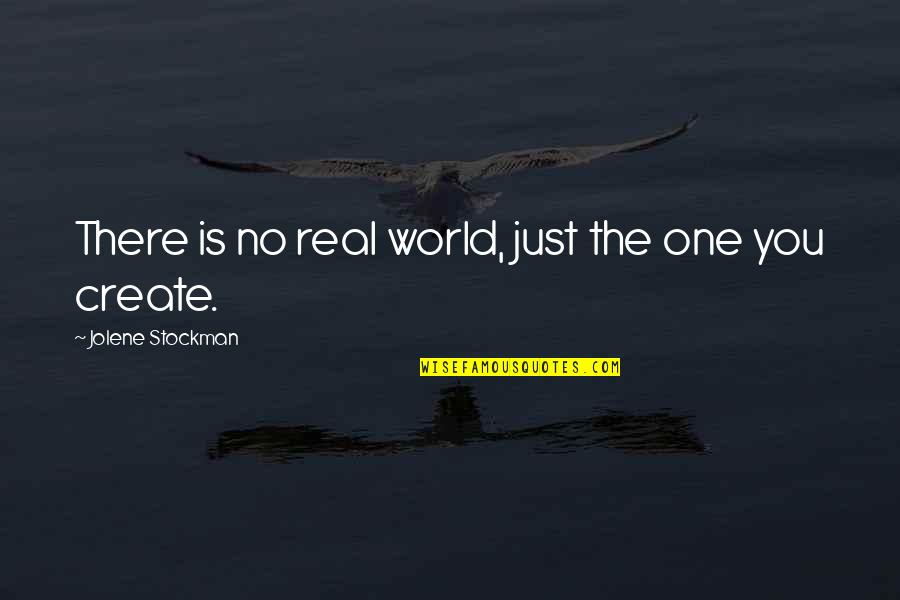 Problemo Peppers Quotes By Jolene Stockman: There is no real world, just the one Problemo Peppers Quotes By Jolene Stockman: There is no real world, just the one