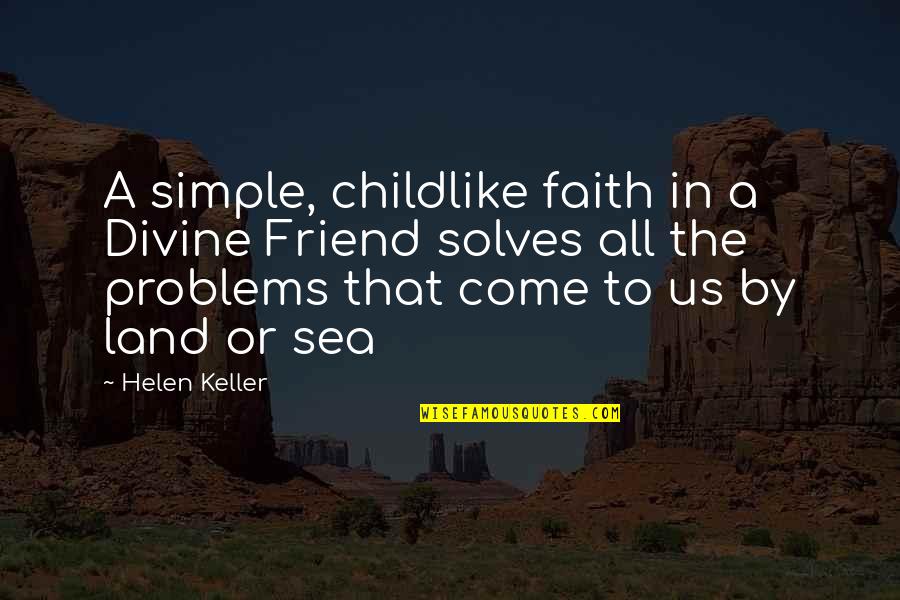 Problems And Faith Quotes By Helen Keller: A simple, childlike faith in a Divine Friend
