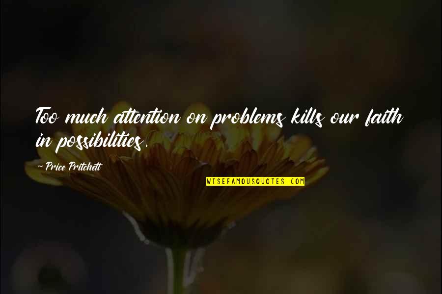 Problems And Faith Quotes By Price Pritchett: Too much attention on problems kills our faith