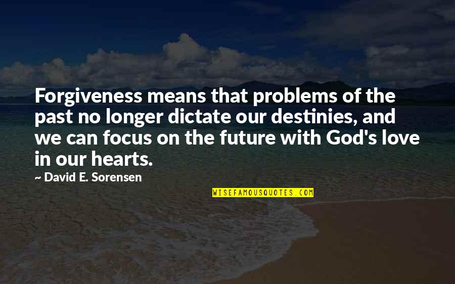 Problems And God Quotes By David E. Sorensen: Forgiveness means that problems of the past no