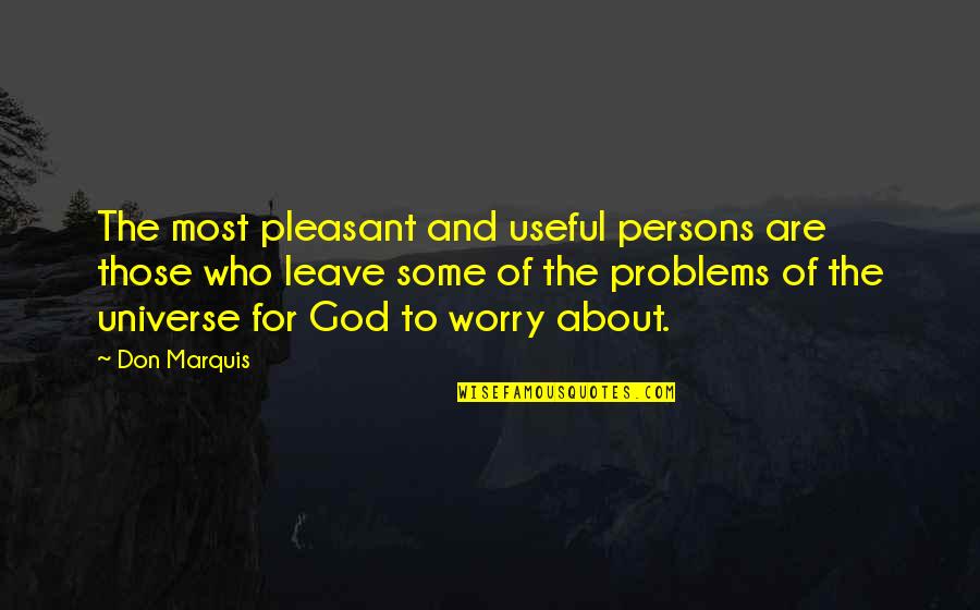 Problems And God Quotes By Don Marquis: The most pleasant and useful persons are those