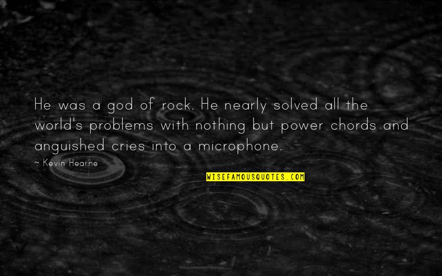 Problems And God Quotes By Kevin Hearne: He was a god of rock. He nearly