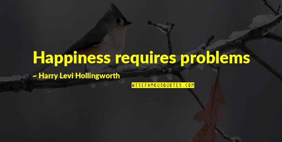 Problems And Happiness Quotes By Harry Levi Hollingworth: Happiness requires problems