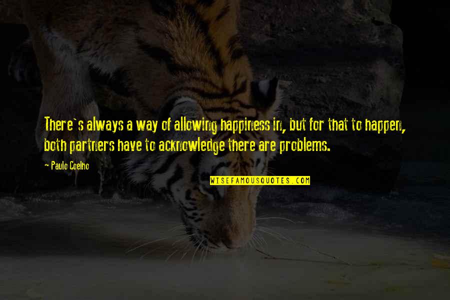 Problems And Happiness Quotes By Paulo Coelho: There's always a way of allowing happiness in,