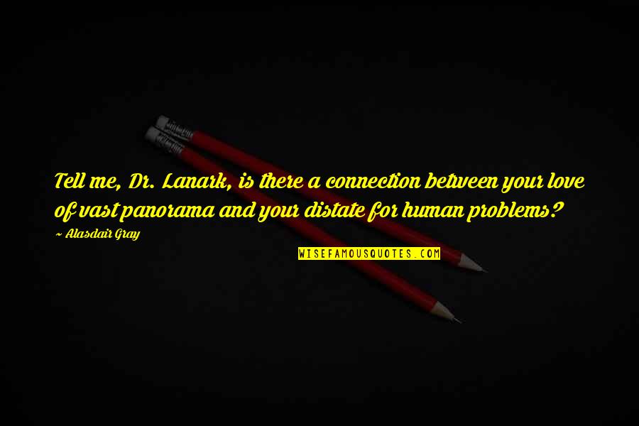 Problems And Love Quotes By Alasdair Gray: Tell me, Dr. Lanark, is there a connection