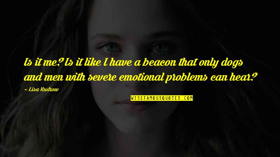 Problems And Me Quotes By Lisa Kudrow: Is it me? Is it like I have