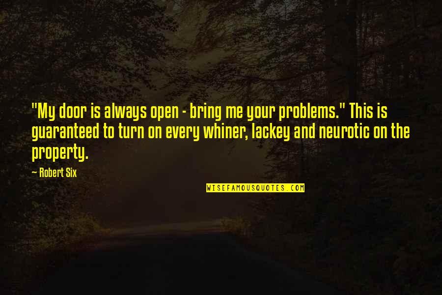 Problems And Me Quotes By Robert Six: "My door is always open - bring me