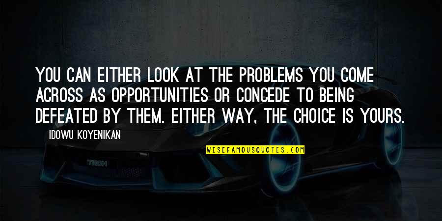 Problems And Opportunities Quotes By Idowu Koyenikan: You can either look at the problems you