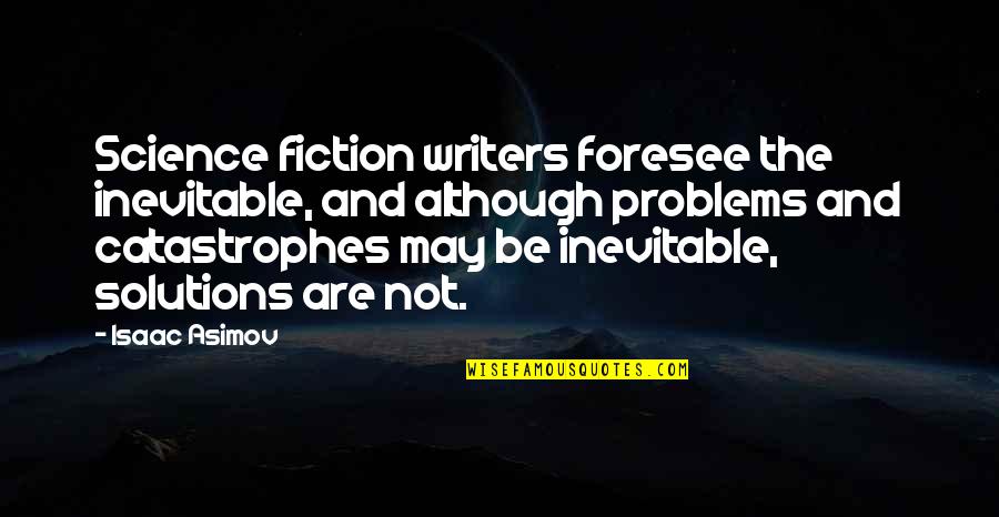 Problems And Solutions Quotes By Isaac Asimov: Science fiction writers foresee the inevitable, and although