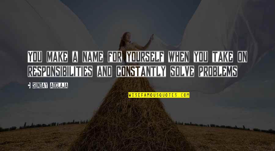 Problems And Solutions Quotes By Sunday Adelaja: You make a name for yourself when you