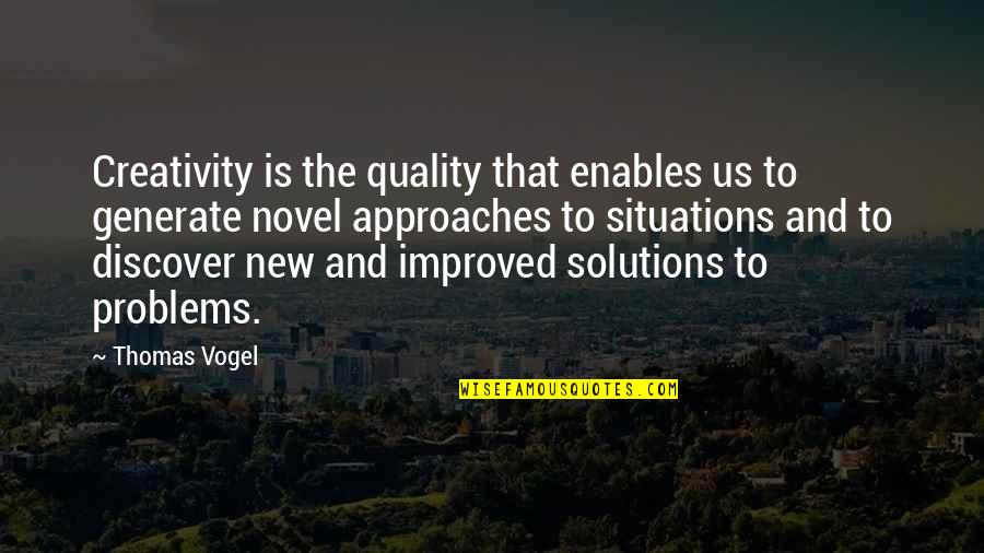 Problems And Solutions Quotes By Thomas Vogel: Creativity is the quality that enables us to