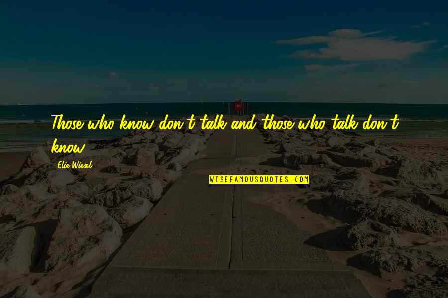 Problems Are Part Of Life Quotes By Elie Wiesel: Those who know don't talk and those who Problems Are Part Of Life Quotes By Elie Wiesel: Those who know don't talk and those who