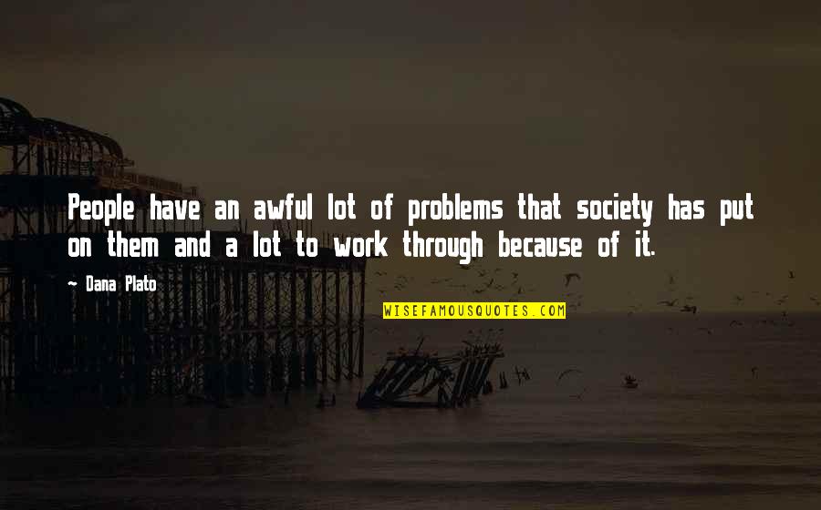 Problems At Work Quotes By Dana Plato: People have an awful lot of problems that