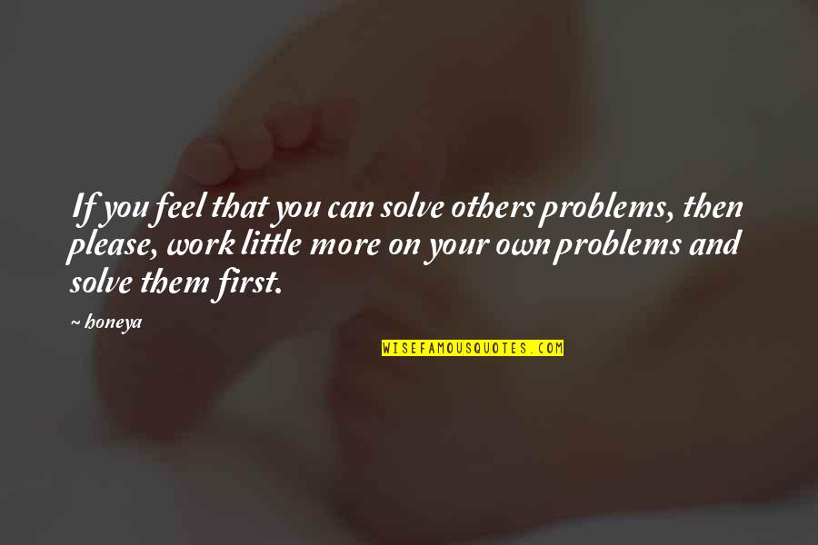 Problems At Work Quotes By Honeya: If you feel that you can solve others