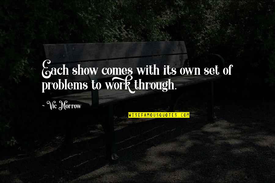 Problems At Work Quotes By Vic Morrow: Each show comes with its own set of