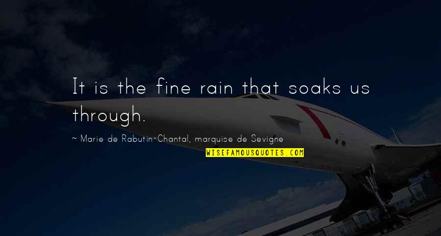 Problems Bible Quotes By Marie De Rabutin-Chantal, Marquise De Sevigne: It is the fine rain that soaks us Problems Bible Quotes By Marie De Rabutin-Chantal, Marquise De Sevigne: It is the fine rain that soaks us