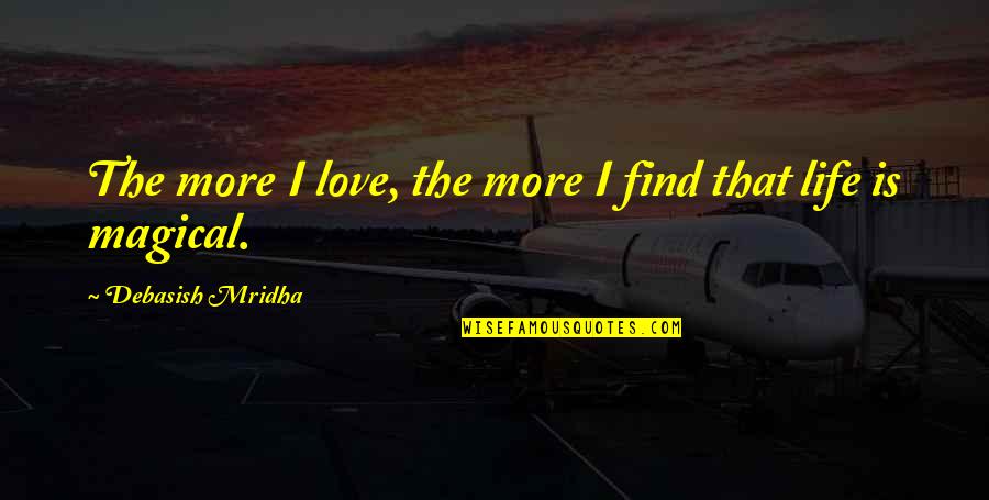 Problems In Life Tagalog Quotes By Debasish Mridha: The more I love, the more I find
