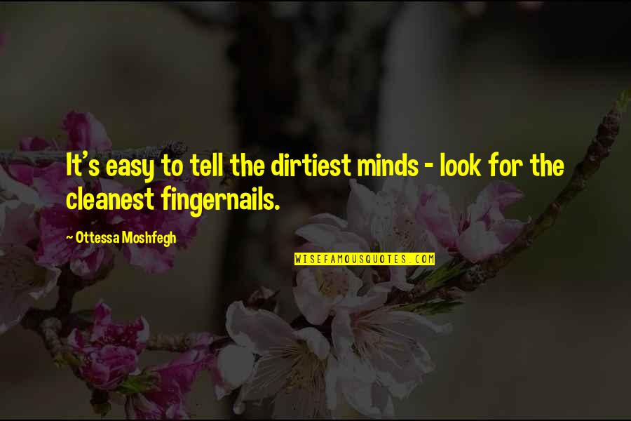 Problems In Life Tagalog Quotes By Ottessa Moshfegh: It's easy to tell the dirtiest minds -