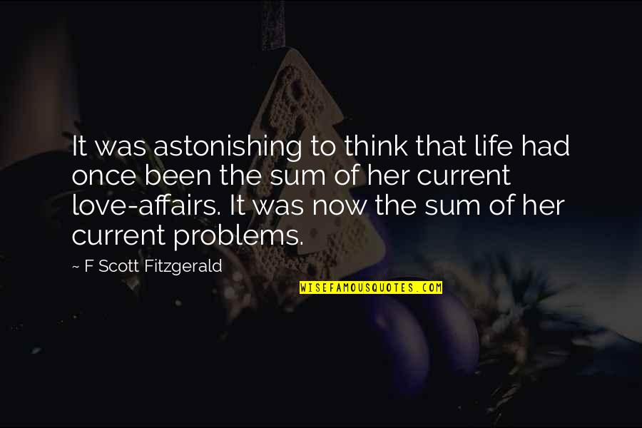 Problems In Love Life Quotes By F Scott Fitzgerald: It was astonishing to think that life had