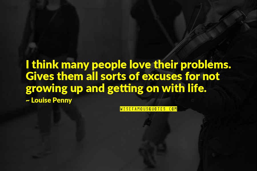Problems In Love Life Quotes By Louise Penny: I think many people love their problems. Gives Problems In Love Life Quotes By Louise Penny: I think many people love their problems. Gives