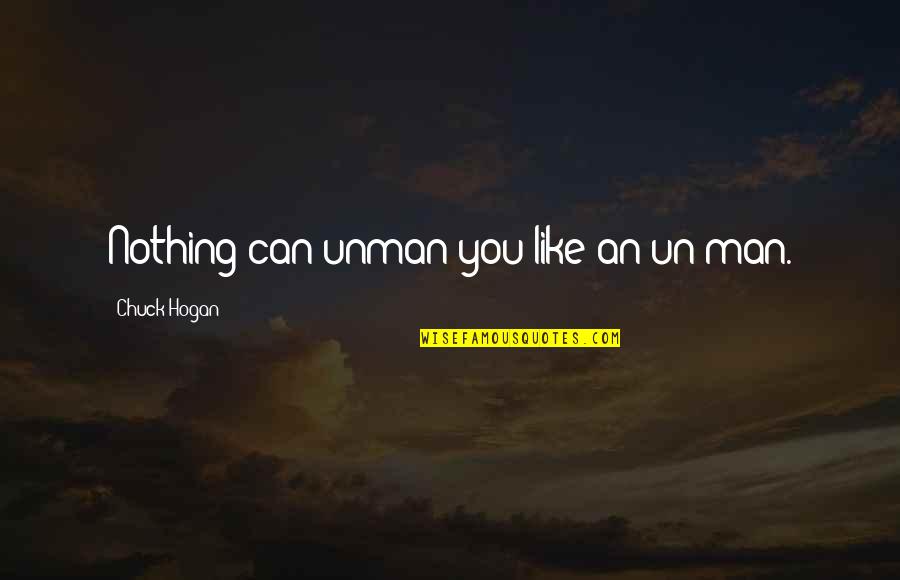 Problems In Marriage Quotes By Chuck Hogan: Nothing can unman you like an un-man.