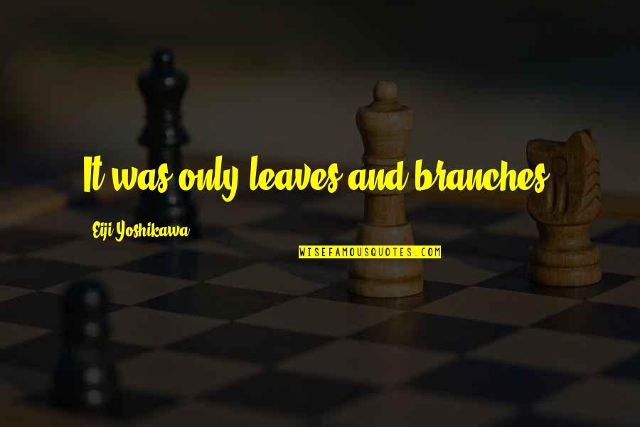Problems In Marriage Quotes By Eiji Yoshikawa: It was only leaves and branches.