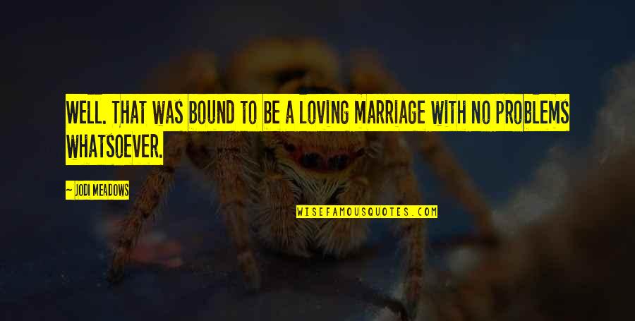 Problems In Marriage Quotes By Jodi Meadows: Well. That was bound to be a loving