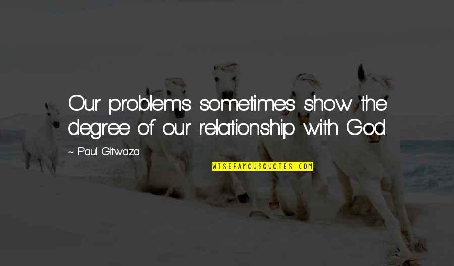 Problems In Our Life Quotes By Paul Gitwaza: Our problems sometimes show the degree of our