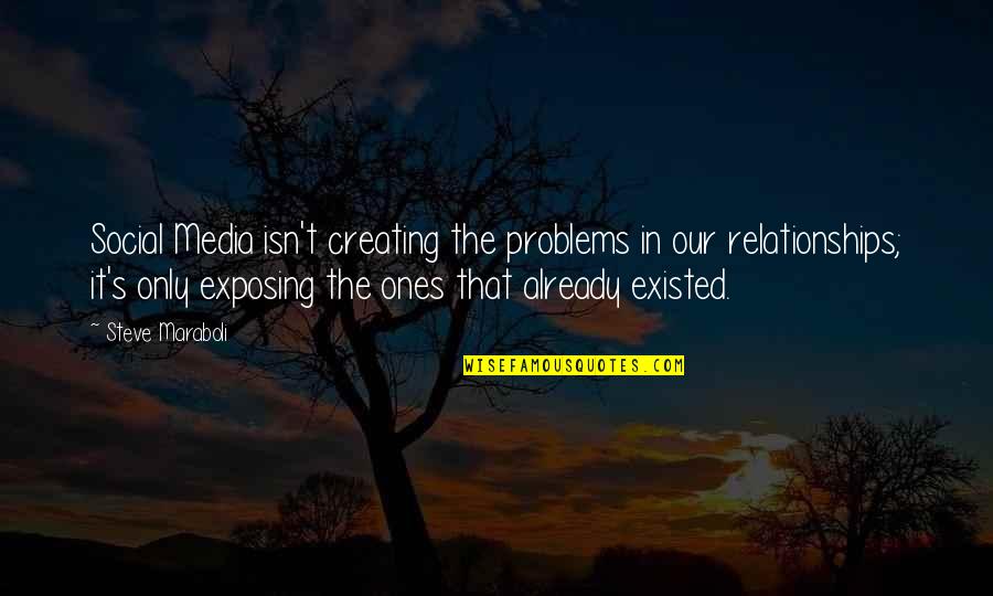 Problems In Relationships Quotes By Steve Maraboli: Social Media isn't creating the problems in our