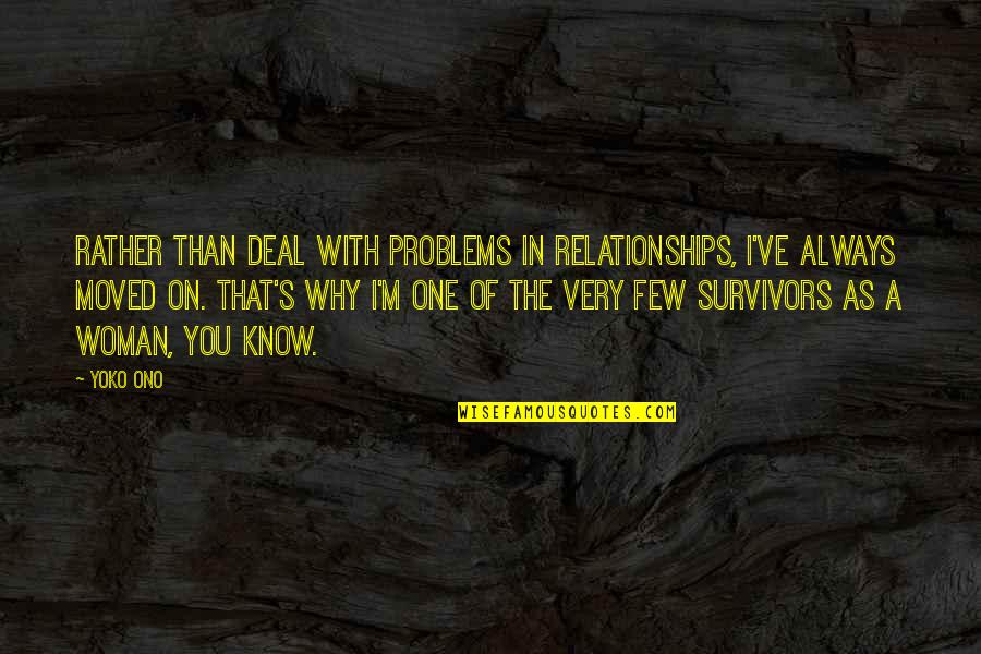 Problems In Relationships Quotes By Yoko Ono: Rather than deal with problems in relationships, I've