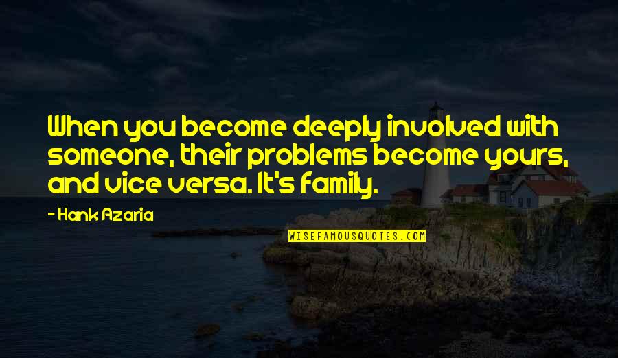 Problems In The Family Quotes By Hank Azaria: When you become deeply involved with someone, their