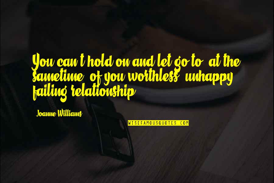 Problems In The Relationship Quotes By Joanne Williams: You can't hold on and let go to