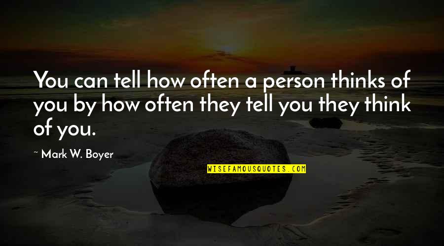 Problems In The Relationship Quotes By Mark W. Boyer: You can tell how often a person thinks