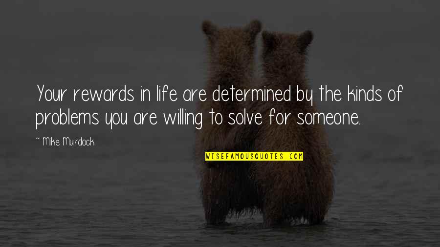 Problems In Your Life Quotes By Mike Murdock: Your rewards in life are determined by the Problems In Your Life Quotes By Mike Murdock: Your rewards in life are determined by the