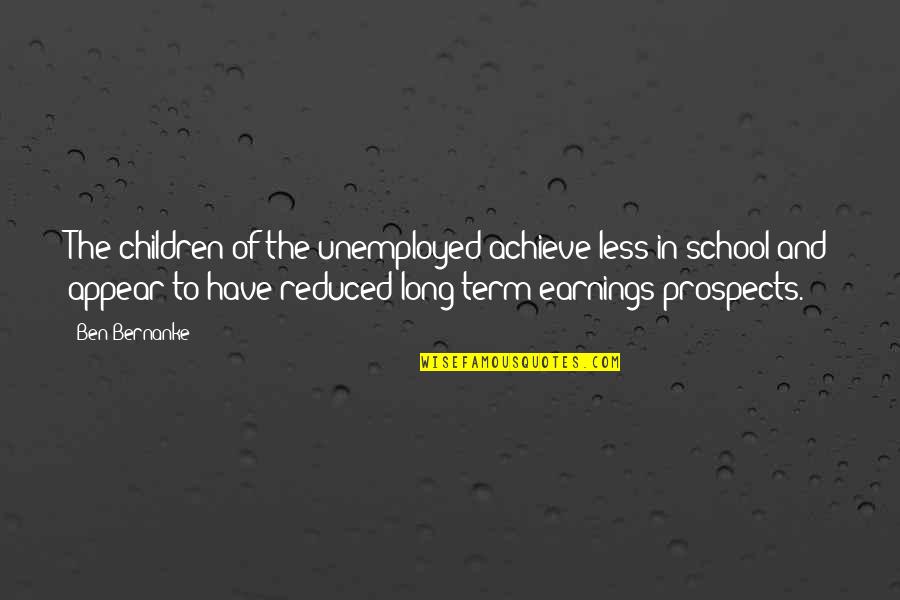 Problems Of Karachi Quotes By Ben Bernanke: The children of the unemployed achieve less in